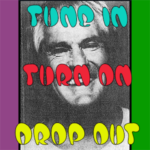 Tim Leary - Tune in, Turn on, Drop out